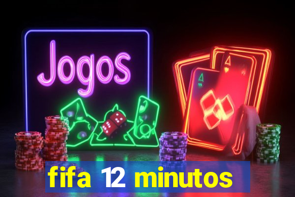 fifa 12 minutos
